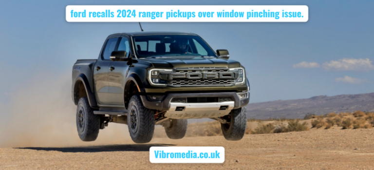 ford recalls 2024 ranger pickups over window pinching issue.